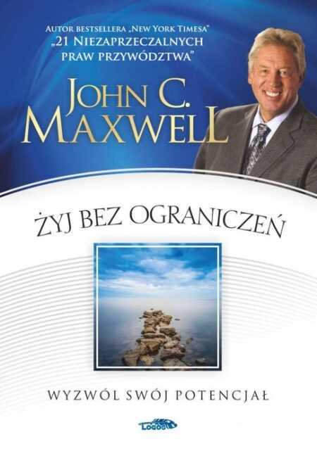 ŻYJ BEZ OGRANICZEŃ. Wyzwól swój potencjał  (John C. Maxwell)