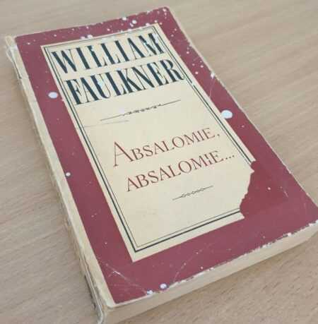ABSALOMIE, ABSALOMIE...  (William Faulkner)