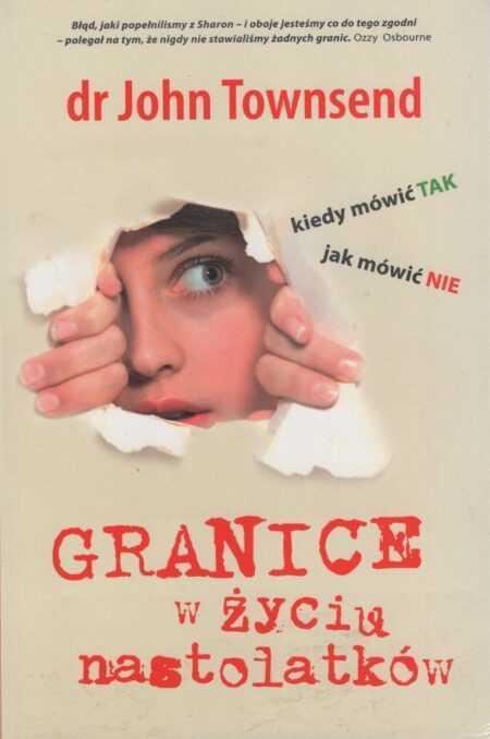 GRANICE W ŻYCIU NASTOLATKÓW  (John Townsend)