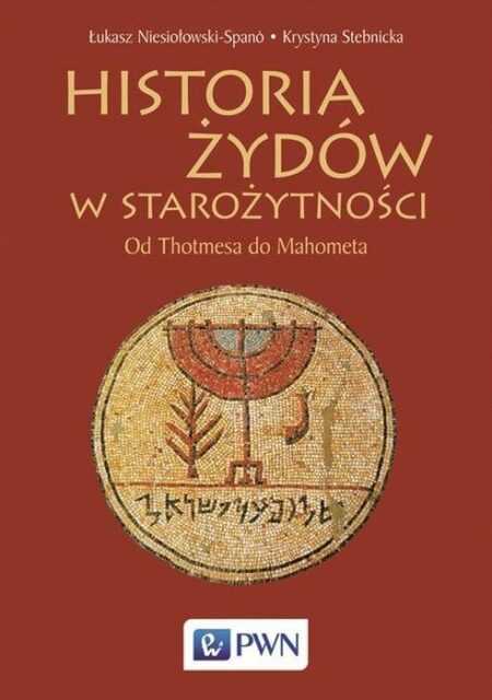 HISTORIA ŻYDÓW W STAROŻYTNOŚCI  (Łukasz Niesiołowski-Spano, Krystyna Stebnicka)