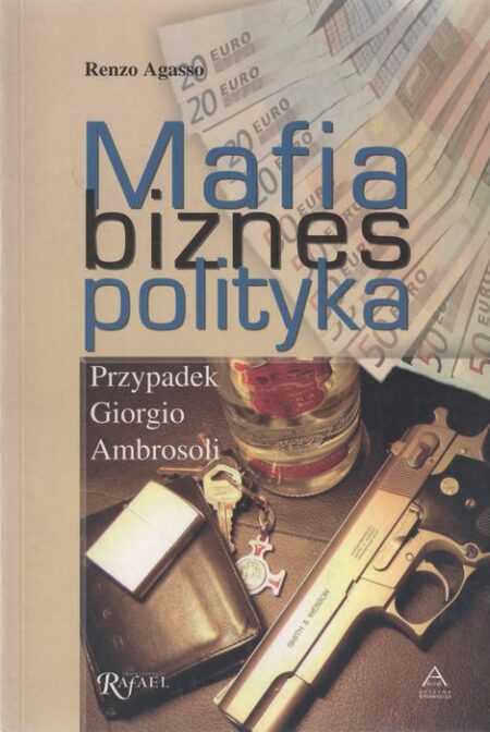 MAFIA BIZNES POLITYKA  (Renzo Agasso)