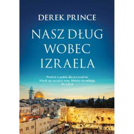NASZ DŁUG WOBEC IZRAELA  (Derek Prince)
