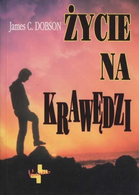 ŻYCIE NA KRAWĘDZI  (James C. Dobson)