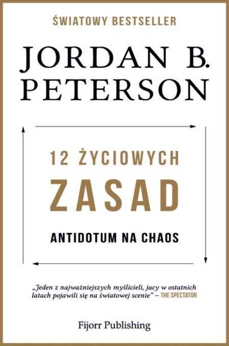 12 ŻYCIOWYCH ZASAD. Antidotum na chaos  (Jordan B. Peterson)