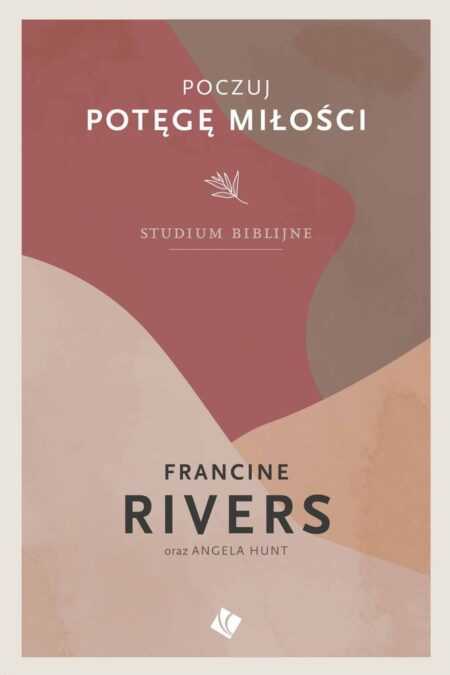 POCZUJ POTĘGĘ MIŁOŚCI. Studium biblijne (Francine Rivers)