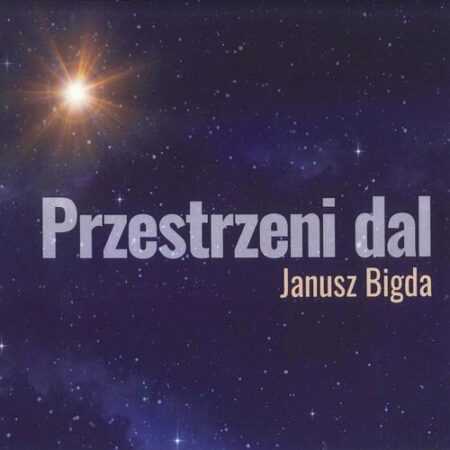 PRZESTRZENI DAL  Janusz Bigda  CD