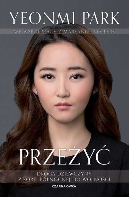 PRZEŻYĆ. Droga dziewczyny z Korei Północnej do wolności (Yeonmi Park, Maryanne Vollers)