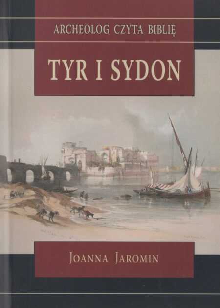 TYR I SYDON  (Joanna Jaromin)  seria: ARCHEOLOG CZYTA BIBLIĘ