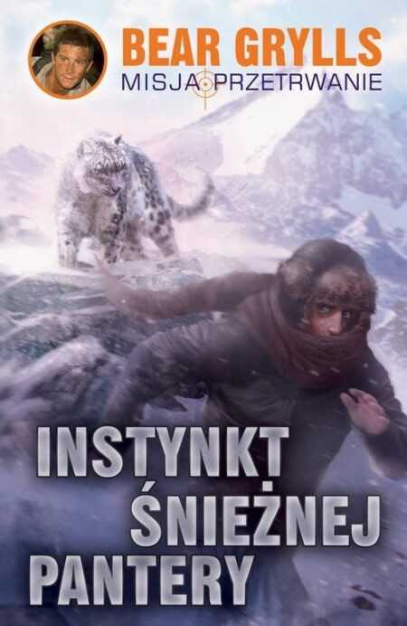 MISJA PRZETRWANIE: Instynkt śnieżnej pantery  (Bear Grylls)