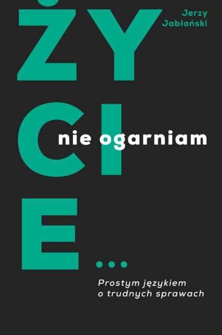 ŻYCIE... NIE OGARNIAM  (Jerzy Jabłoński)