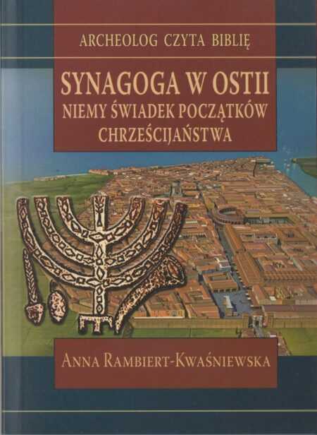 SYNAGOGA W OSTII. Niemy świadek początków chrześcijaństwa  (Anna Rambiert-Kwaśniewska)  seria: ARCHEOLOG CZYTA BIBLIĘ