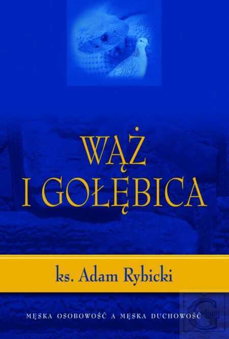 WĄŻ I GOŁĘBICA. Męska osobowość a męska duchowość  (Adam Rybicki)