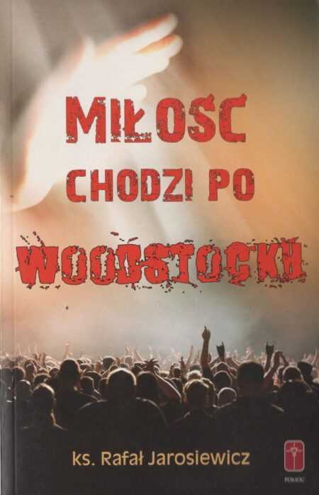 MIŁOŚĆ CHODZI PO WOODSTOCKU  (Rafał Jarosiewicz)