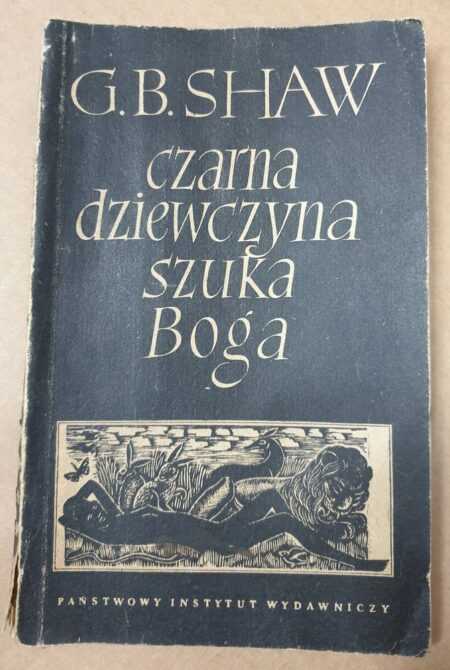 CZARNA DZIEWCZYNA SZUKA BOGA  (G. B. Shaw)