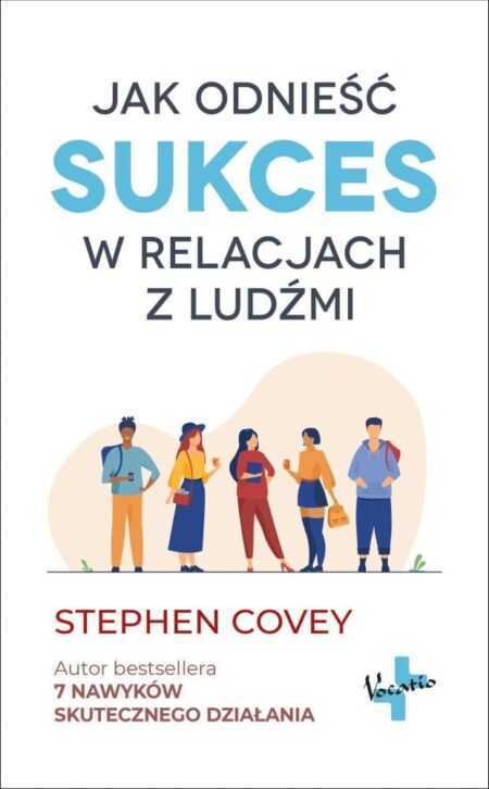 JAK ODNIEŚĆ SUKCES W RELACJACH Z LUDŹMI (Stephen Covey)