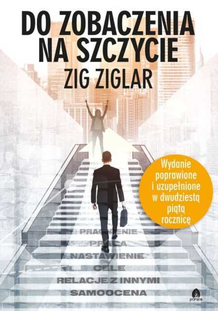 DO ZOBACZENIA NA SZCZYCIE  (Zig Ziglar)