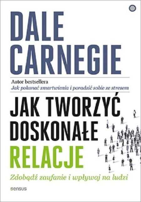 JAK TWORZYĆ DOSKONAŁE RELACJE  (Dale Carnegie)