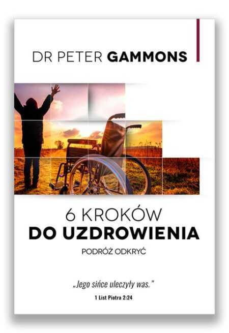 6 KROKÓW DO UZDROWIENIA  (Peter Gammons)