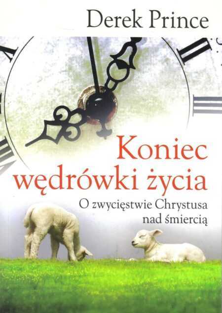 KONIEC WĘDRÓWKI ŻYCIA  (Derek Prince)