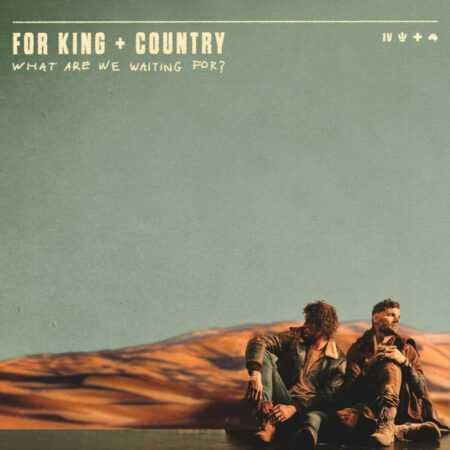 WHAT ARE WE WAITING FOR?  For King & Country CD