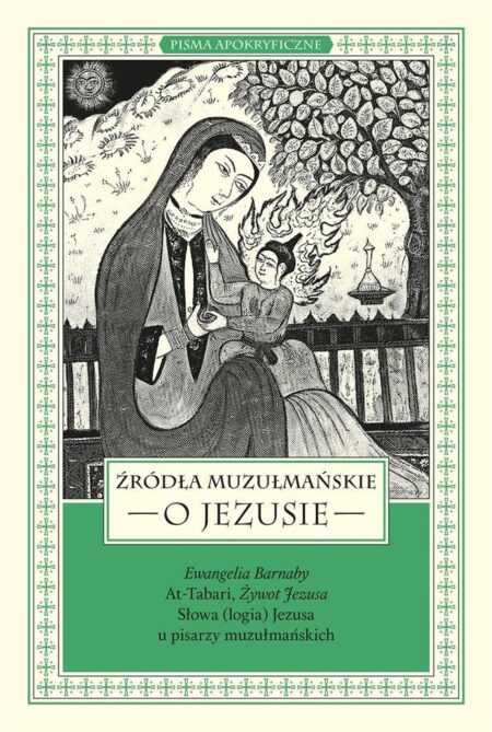 ŹRÓDŁA MUZUŁMAŃSKIE O JEZUSIE  (Łukasz Piątak, Marek Starowieyski, Jolanta Kozłow)