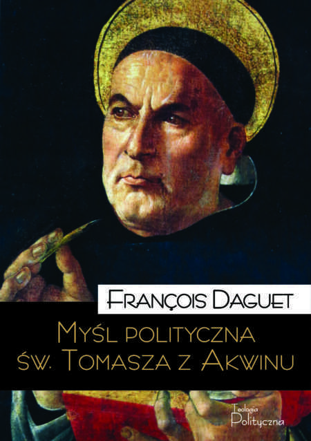 MYŚL POLITYCZNA ŚW. TOMASZA Z AKWINU  (Francois Daguet)