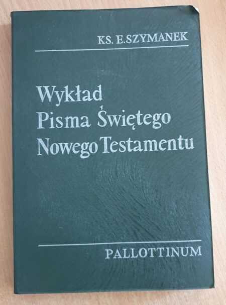 WYKŁAD PISMA ŚWIĘTEGO NOWEGO TESTAMENTU (Edward Szymanek)