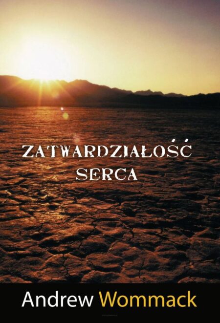 ZATWARDZIAŁOŚĆ SERCA  (Andrew Wommack)