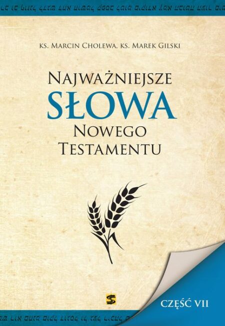 NAJWAŻNIEJSZE SŁOWA NOWEGO TESTAMENTU cz. VII (Marcin Cholewa, Marek Gilski)