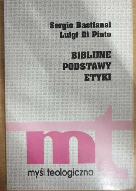 BIBLIJNE PODSTAWY ETYKI  (Sergio Bastianel, Luigi Di Pinto)