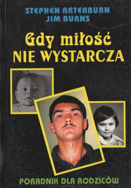 GDY MIŁOŚĆ NIE WYSTARCZA. Poradnik dla rodziców (Stephen Arterburn, Jim Burns)