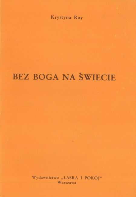 BEZ BOGA NA ŚWIECIE  (Krystyna Roy)