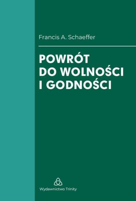POWRÓT DO WOLNOŚCI I GODNOŚCI  (Francis A. Schaeffer)