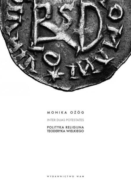 POLITYKA RELIGIJNA TEODERYKA WIELKIEGO (Monika Ożóg)
