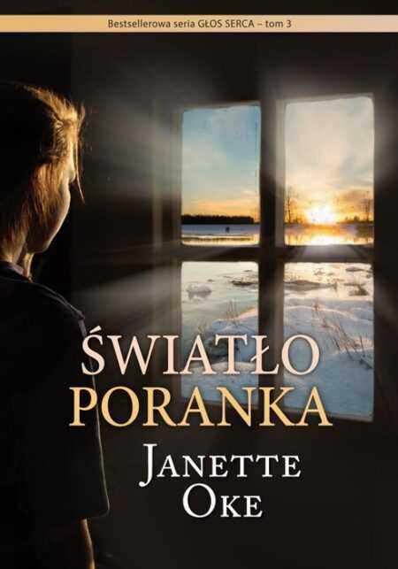 ŚWIATŁO PORANKA  (Janette Oke)  tom 3  seria GŁOS SERCA