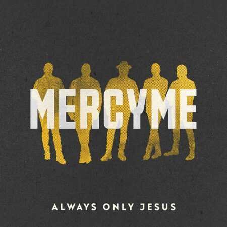 ALWAYS ONLY JESUS  MercyMe  CD
