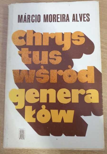 CHRYSTUS WŚRÓD GENERAŁÓW  (Marcio Moreira Alves)