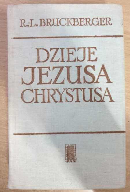 DZIEJE JEZUSA CHRYSTUSA  (R.L. Bruckberger)