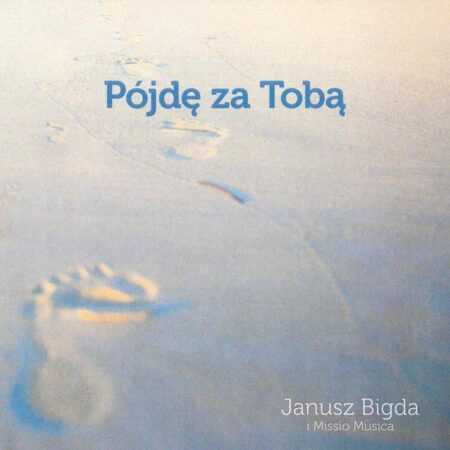 PÓJDĘ ZA TOBĄ  Janusz Bigda i Missio Musica  CD