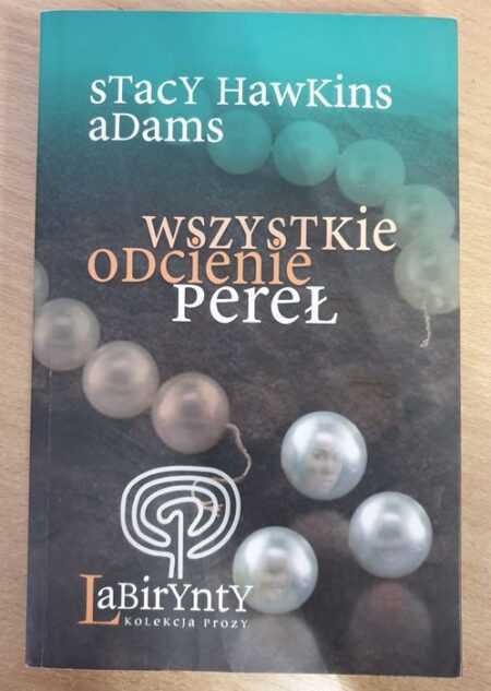 WSZYSTKIE ODCIENIE PEREŁ  (Stacy Hawkins Adams)
