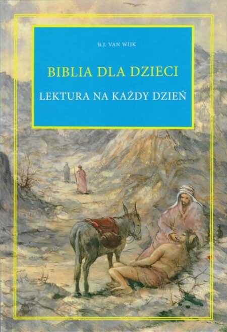 BIBLIA DLA DZIECI. Lektura na każdy dzień   (B. J. van Wijk)