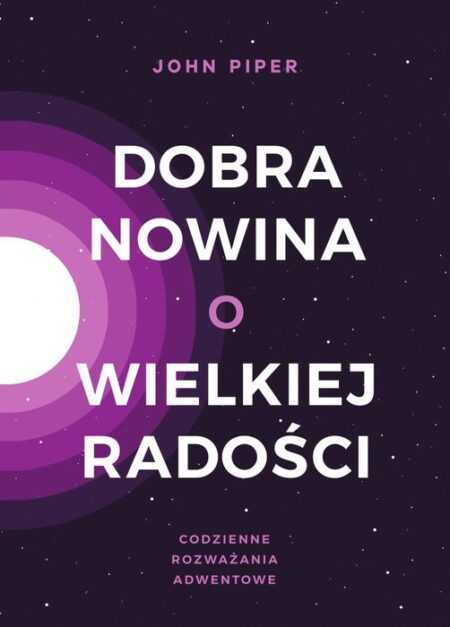 DOBRA NOWINA O WIELKIEJ RADOŚCI  (John Piper)