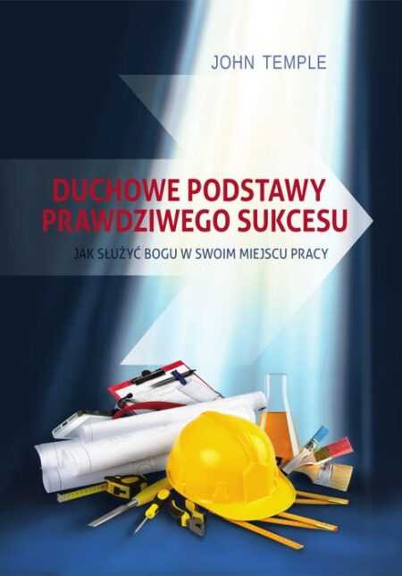 DUCHOWE PODSTAWY PRAWDZIWEGO SUKCESU  (John Temple)