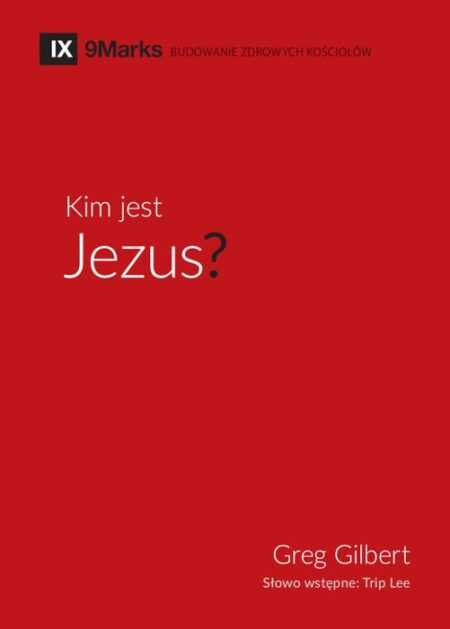 KIM JEST JEZUS?  (Greg Gilbert)