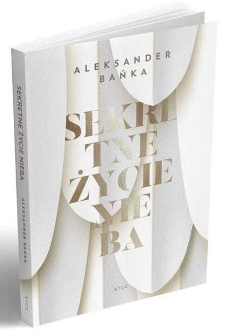 SEKRETNE ŻYCIE NIEBA  (Aleksander Bańka)