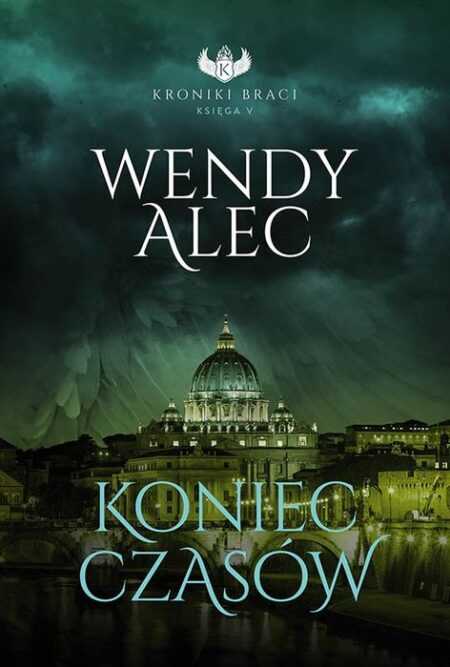 KONIEC CZASÓW. Seria: Kroniki Braci, Księga V (Wendy Alec)