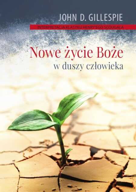 NOWE ŻYCIE BOŻE W DUSZY CZŁOWIEKA  (John D. Gillespie)