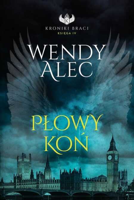 PŁOWY KOŃ. Seria: Kroniki Braci, Księga IV (Wendy Alec)