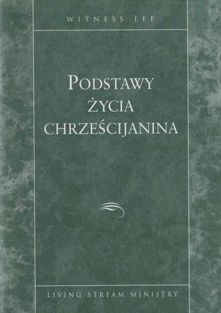 PODSTAWY ŻYCIA CHRZEŚCIJANINA  (Witness Lee)
