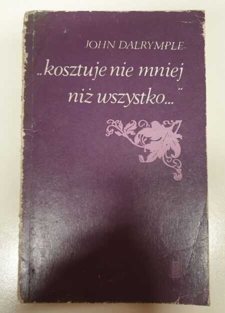 KOSZTUJE NIE MNIEJ NIŻ WSZYSTKO  (John Dalrymple)